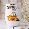 Iam Not Single I Have A Dog Wine Tumbler